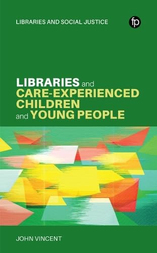 Libraries and Care-experienced Children and Young People: A Practical Guide (Libraries and Social Justice) Books