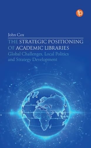 The Strategic Positioning of Academic Libraries: Global Challenges, Local Politics and Strategy Development Social Sciences