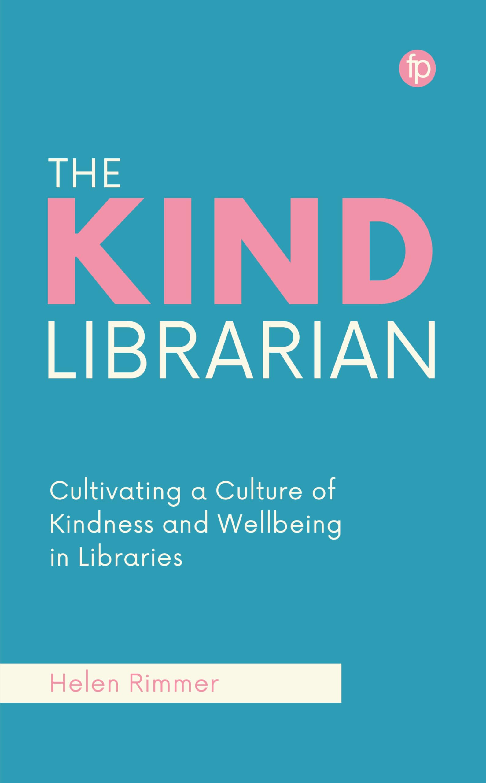 The Kind Librarian: Cultivating a Culture of Kindness and Wellbeing in Libraries Social Sciences