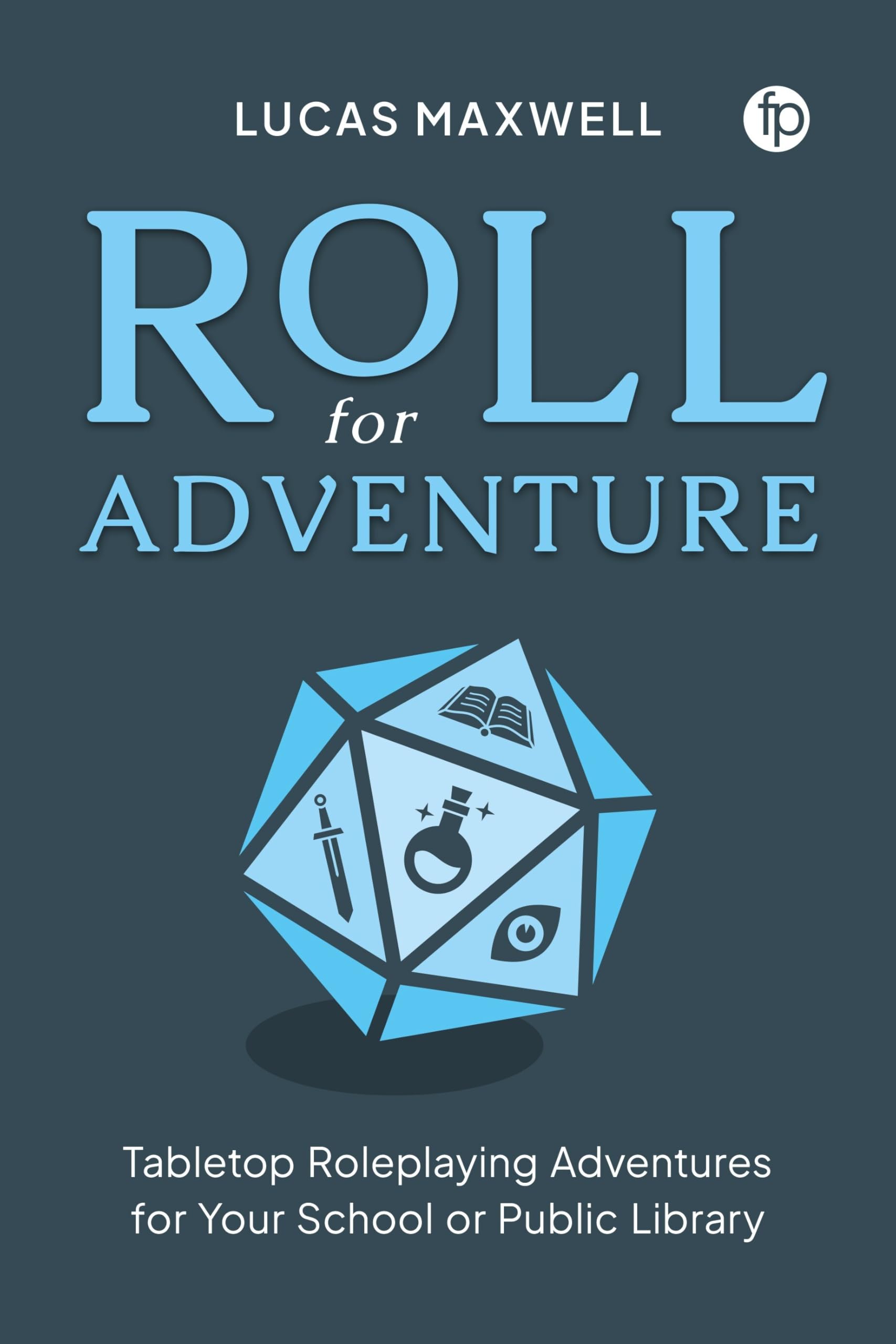 Roll for Adventure: Tabletop Roleplaying Adventures for Your School or Public Library Social Sciences