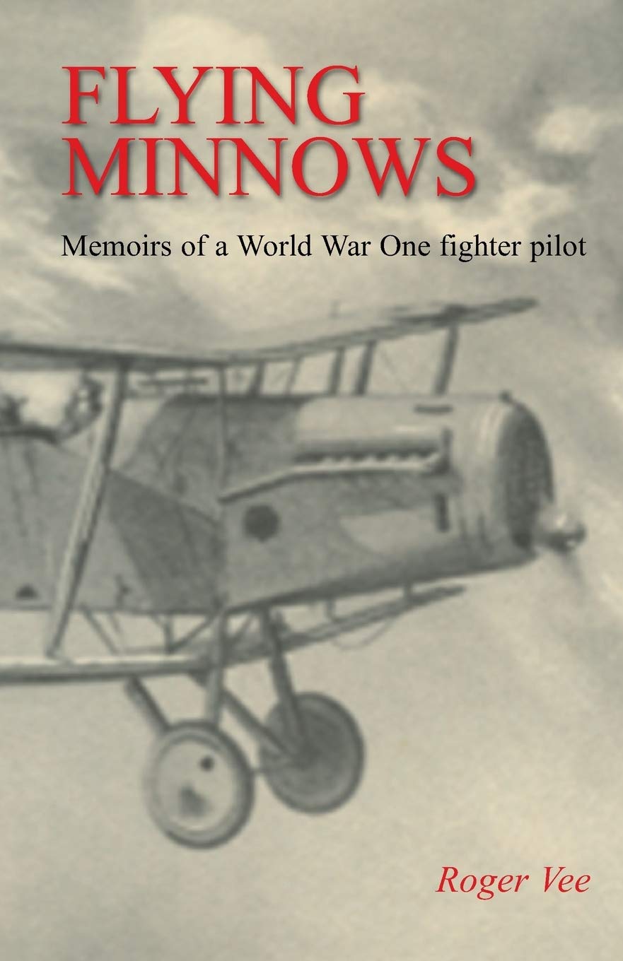 Flying Minnows: Memoirs of a World War One Fighter Pilot, from Training in Canada to the Front Line, 1917 - 1918 Social Sciences
