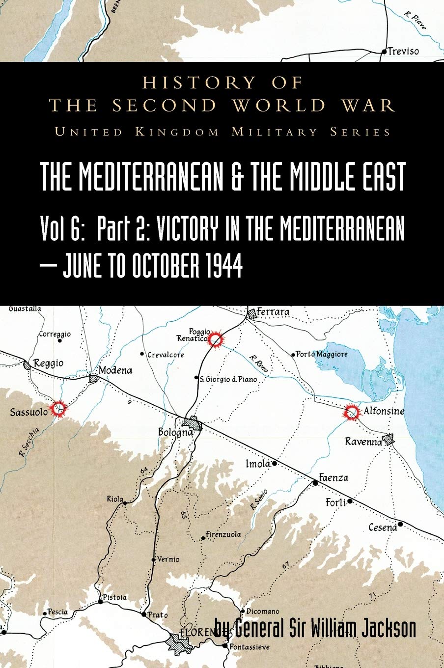 MEDITERRANEAN AND MIDDLE EAST VOLUME VI; Victory in the Mediterranean Part II, June to October 1944. HISTORY OF THE SECOND WORLD WAR: United Kingdom Military Series: Official Campaign History Politics & History