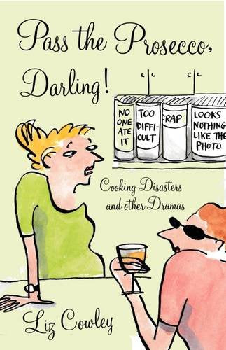 Pass the Prosecco, Darling: Cooking Disasters and Other Kitchen Dramas Humour & Satire