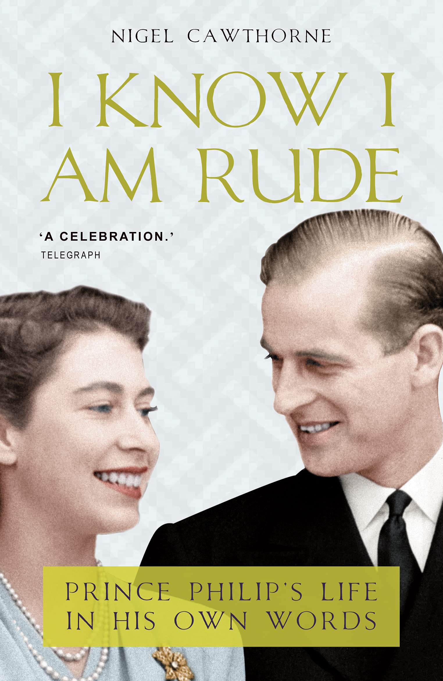 I Know I Am Rude: Prince Phillip's Life in His Own Words Biographies & Memoirs