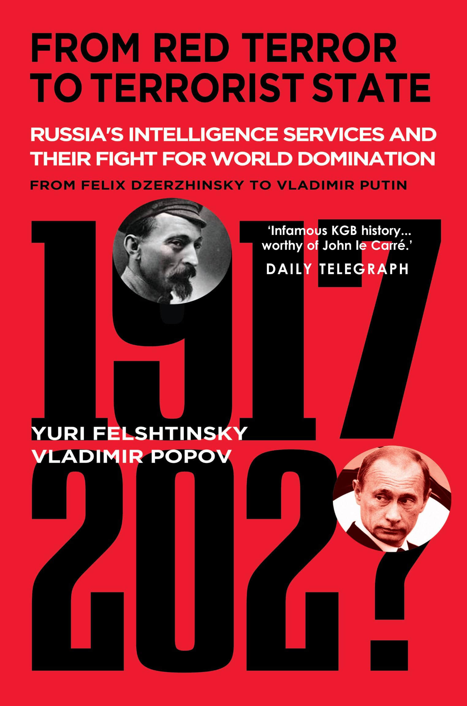 From Red Terror to Terrorist State: Russia's Secret Intelligence Services and Their Fight for World Domination from Felix Dzerzhinsky to Vladimir Putin Politics & History