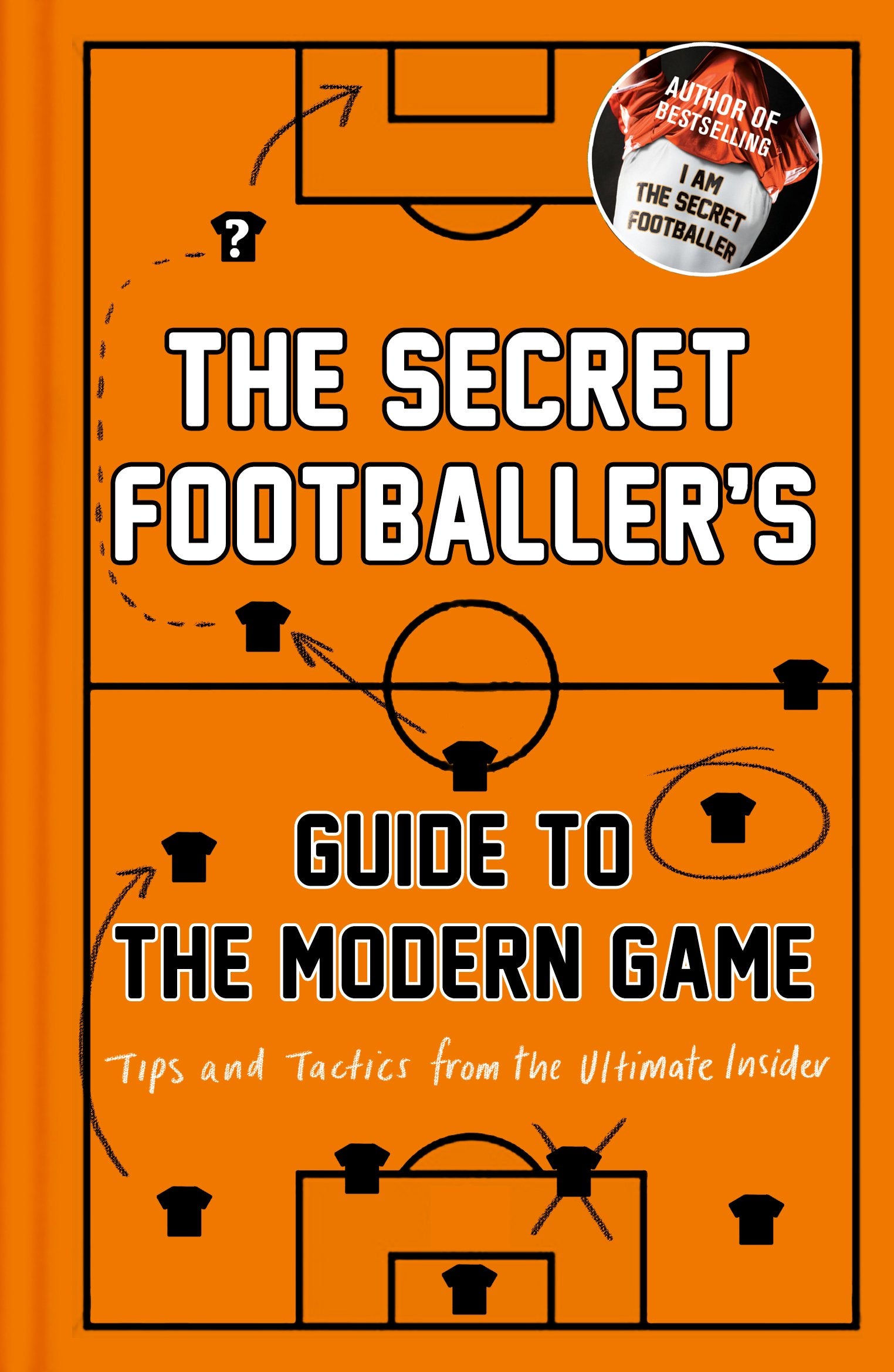 The Secret Footballer's Guide to the Modern Game: Tips and Tactics from the Ultimate Insider Leisure & Fun