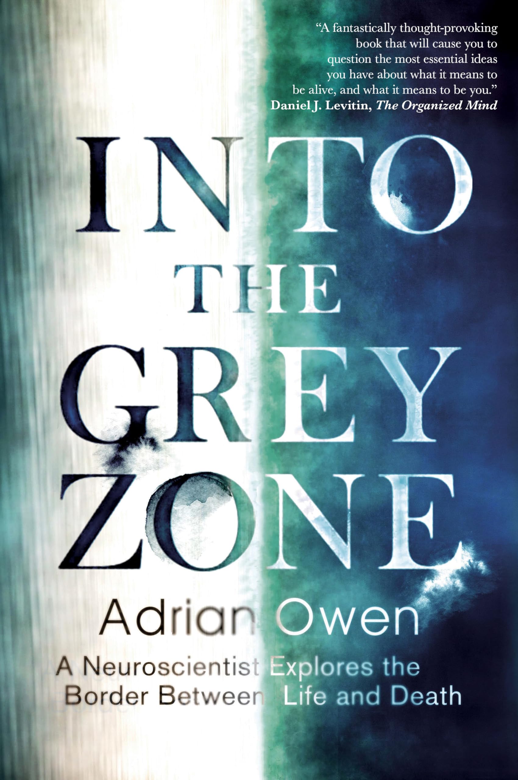 Into the Grey Zone: A Neuroscientist Explores the Border Between Life and Death: Adrian Owen Contemporary literature