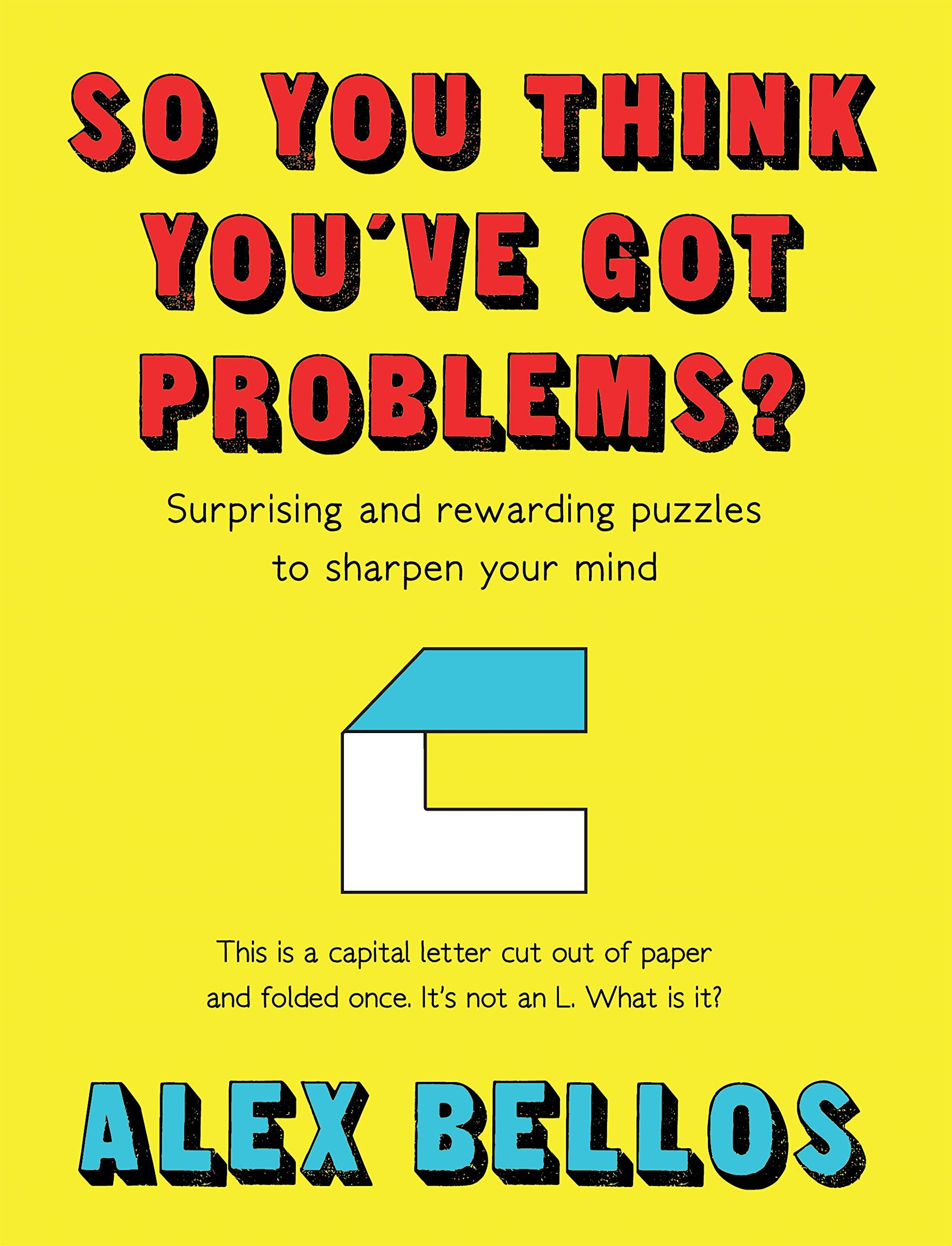 So You Think You've Got Problems?: Surprising and rewarding puzzles to Sharpen Your Mind Leisure & Fun