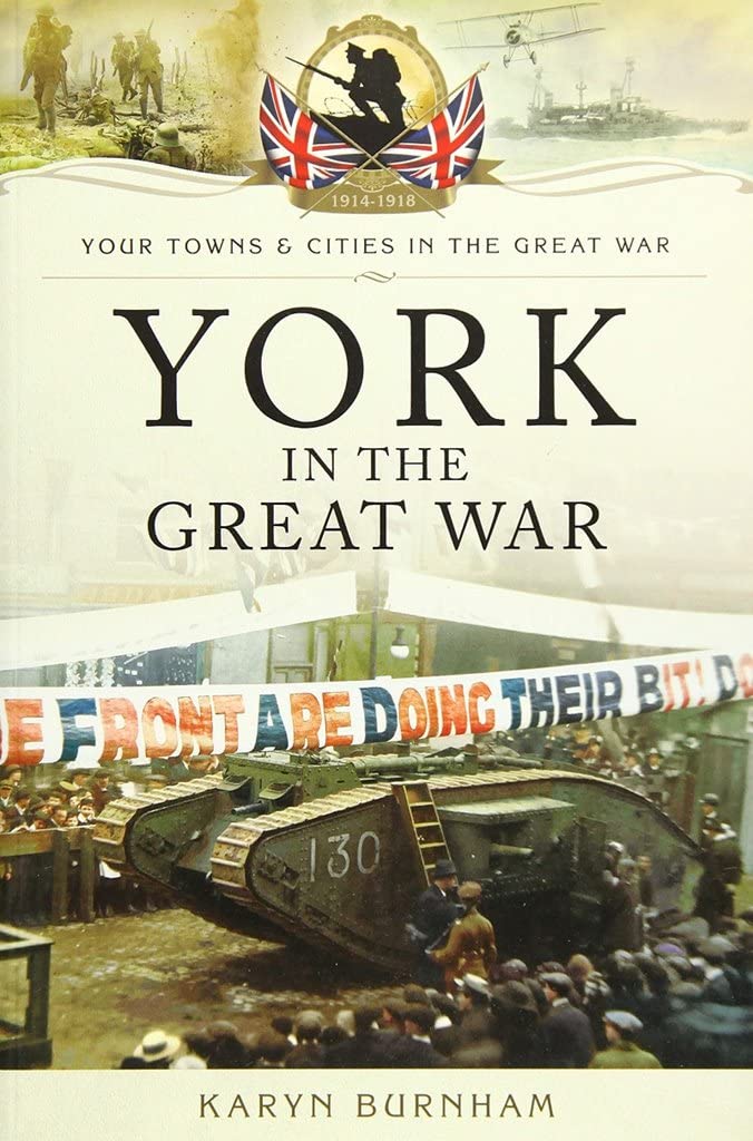 York in the Great War (Your Towns and Cities in the Great War) Politics & History