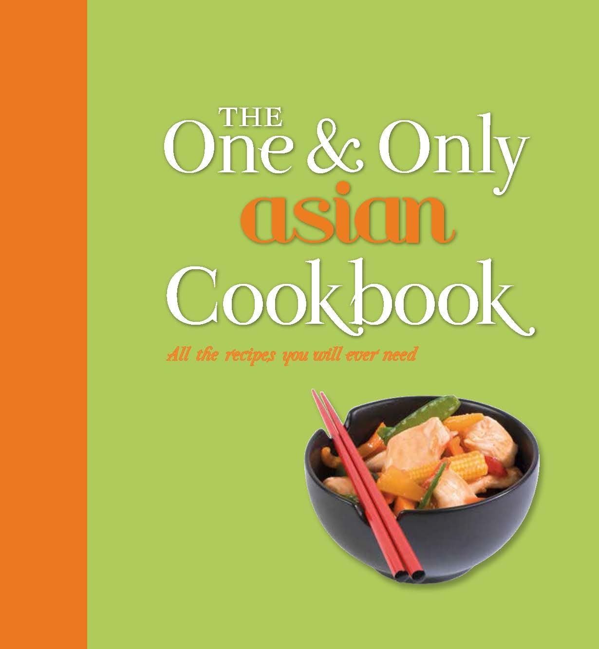 The One and Only Asian Cookbook: All the Recipes You Will Ever Need Leisure, Home & Garden