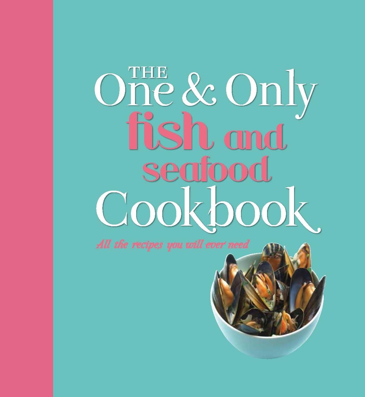 The One and Only Fish and Seafood Cookbook: All the Recipes You Will Ever Need Leisure, Home & Garden