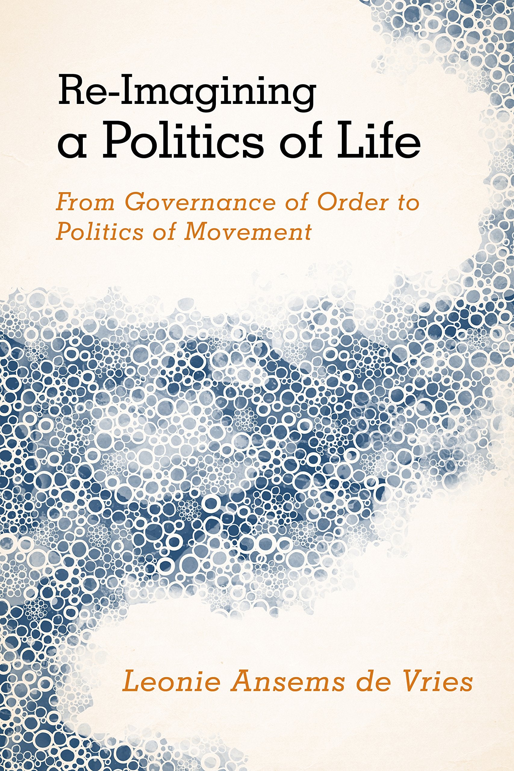 Re-Imagining a Politics of Life: From Governance of Order to Politics of Movement Philosophy