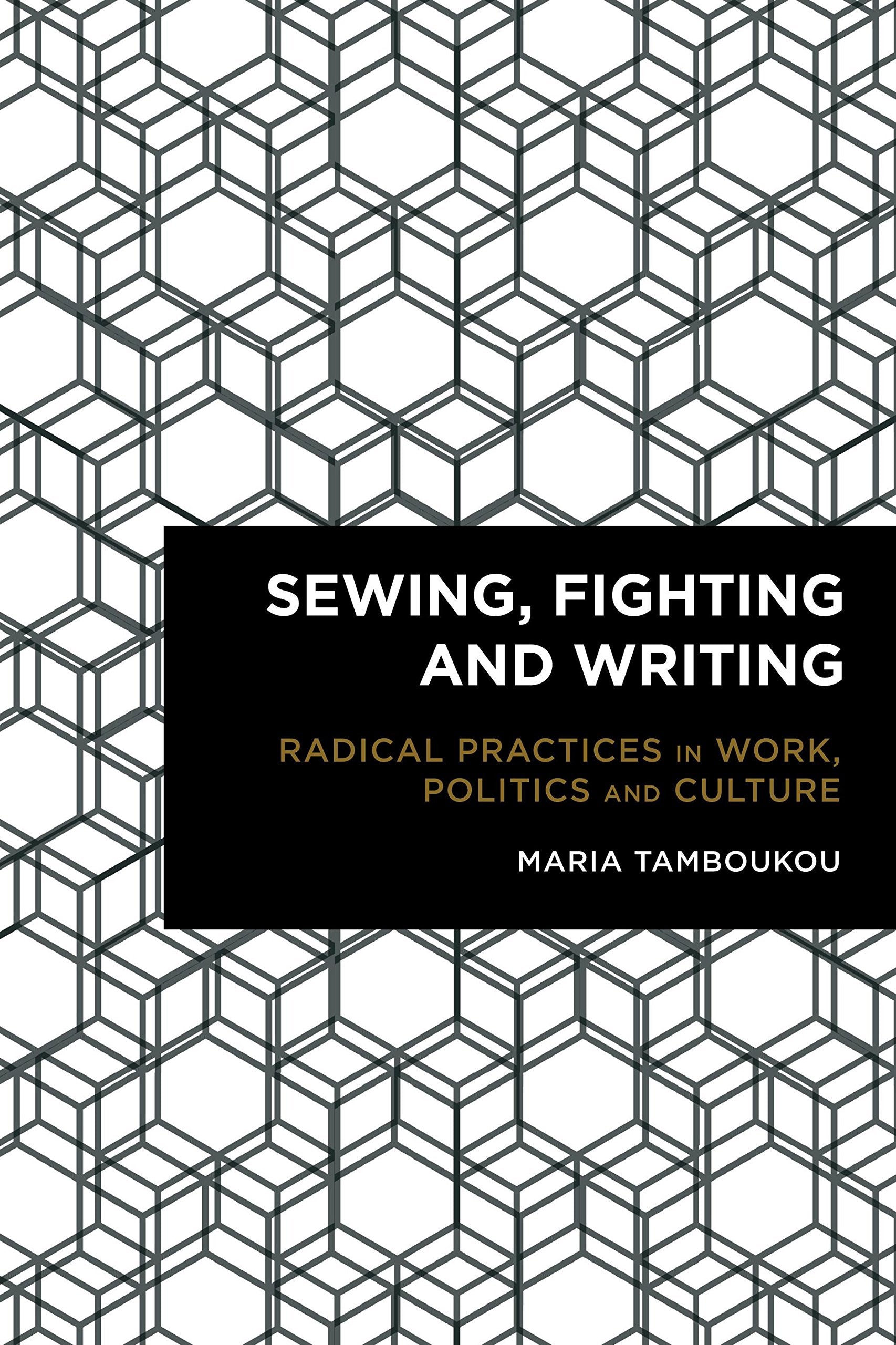 Sewing, Fighting and Writing: Radical Practices in Work, Politics and Culture (Radical Cultural Studies) Books