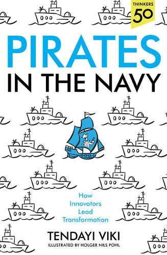 Pirates In The Navy: How Innovators Lead Transformation Business, Finance & Career