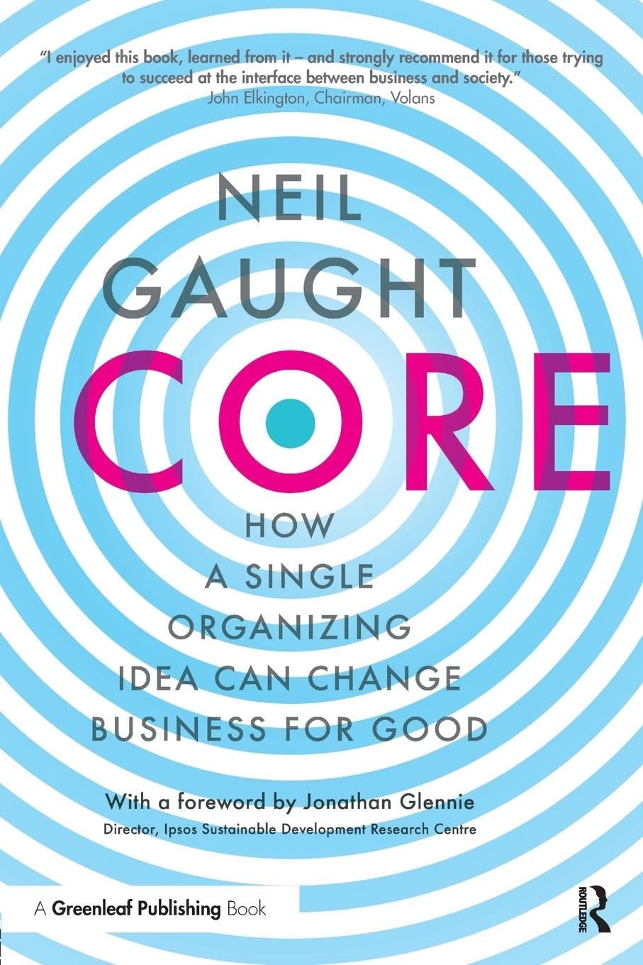 Core: How A Single Organizing Idea Can Change Business For Good Law