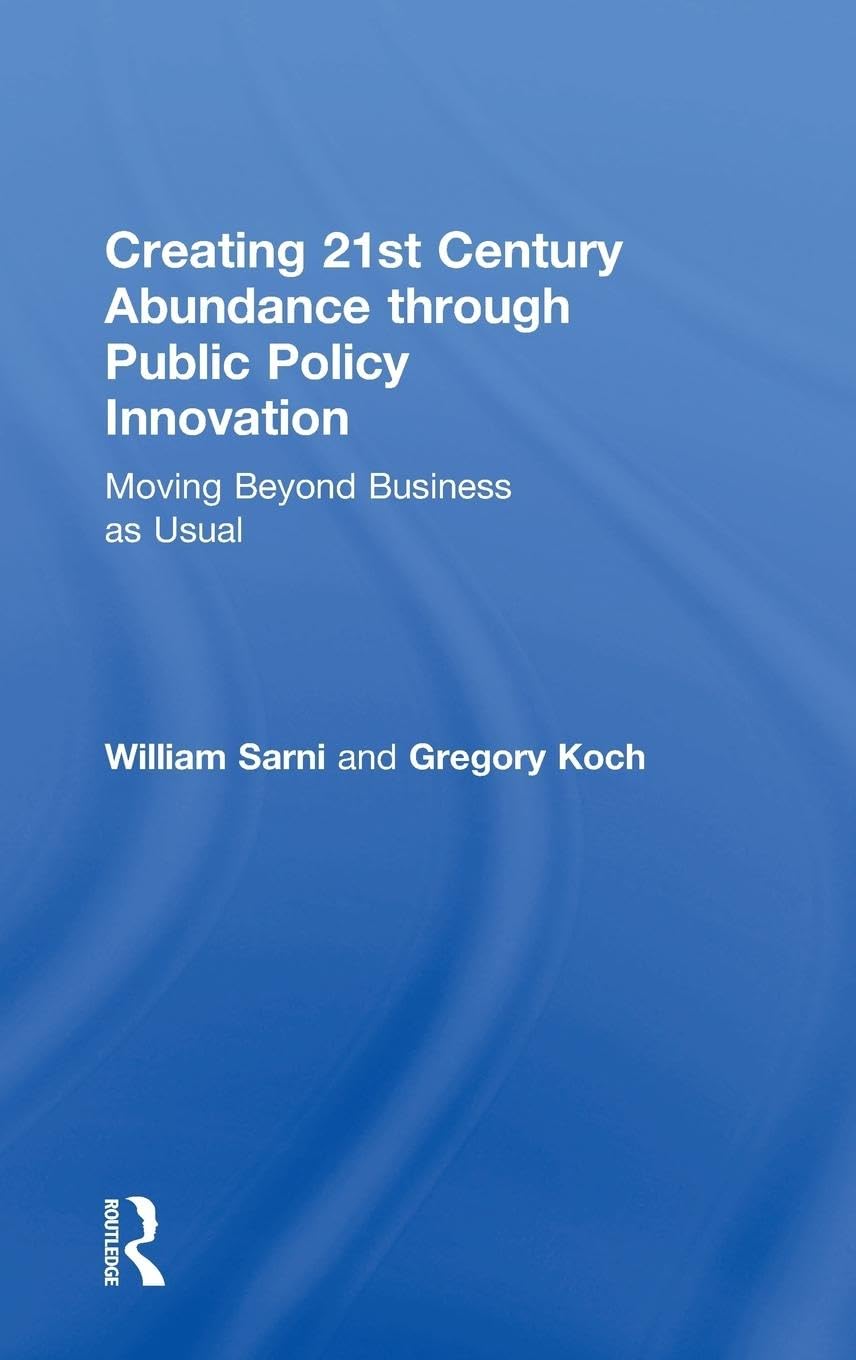 Creating 21st Century Abundance through Public Policy Innovation Business, Finance & Career