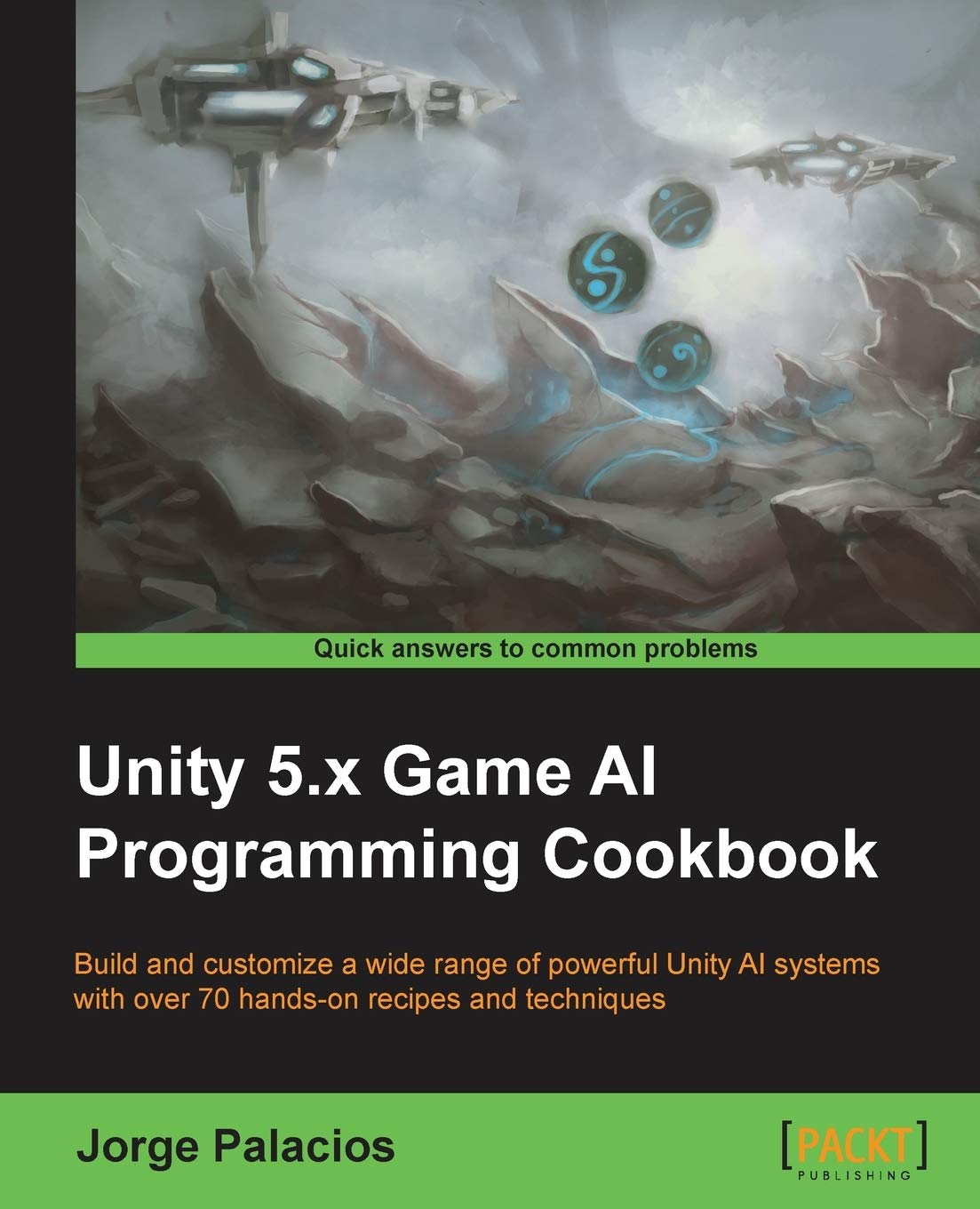 Unity 5.x Game AI Programming Cookbook: Build and customize a wide range of powerful Unity AI systems with over 70 hands-on recipes and techniques (English Edition) Computer Science
