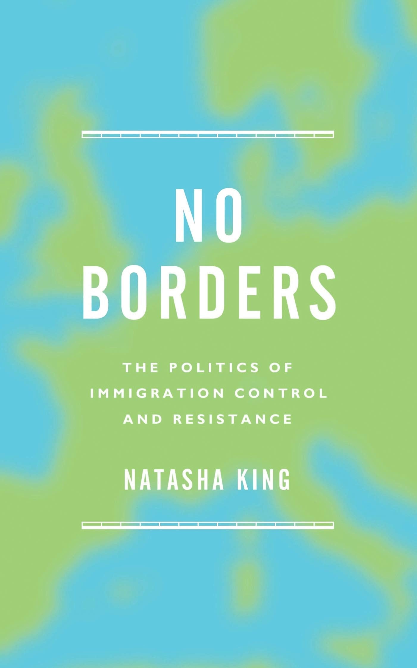 No Borders: The Politics of Immigration Control and Resistance Law