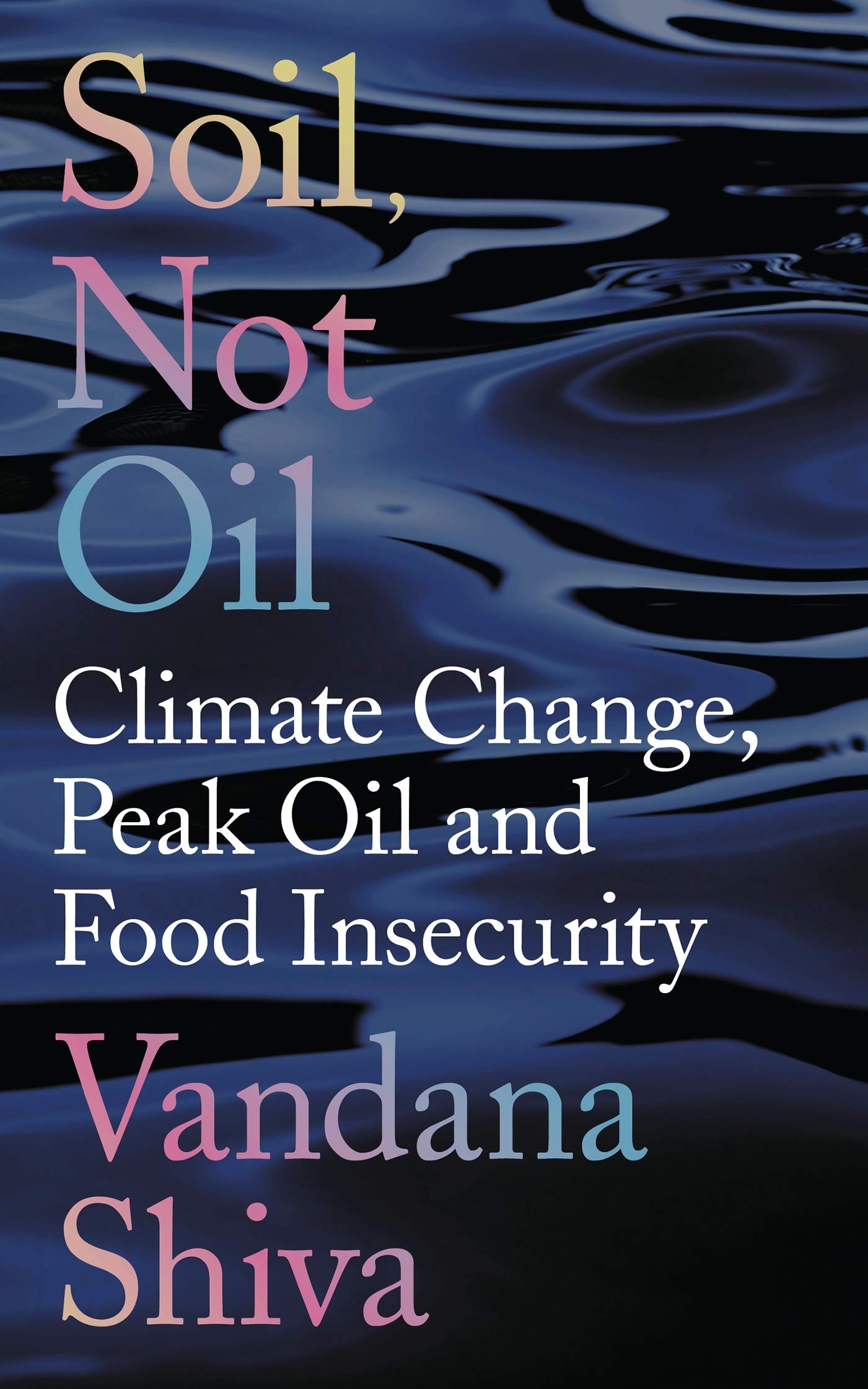 Soil, Not Oil: Climate Change, Peak Oil and Food Insecurity book