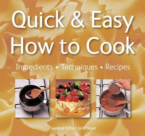 Quick and Easy, How to Cook: Ingredients, Techniques, Recipes (Quick & Easy, Proven Recipes) Cooking & Enjoying