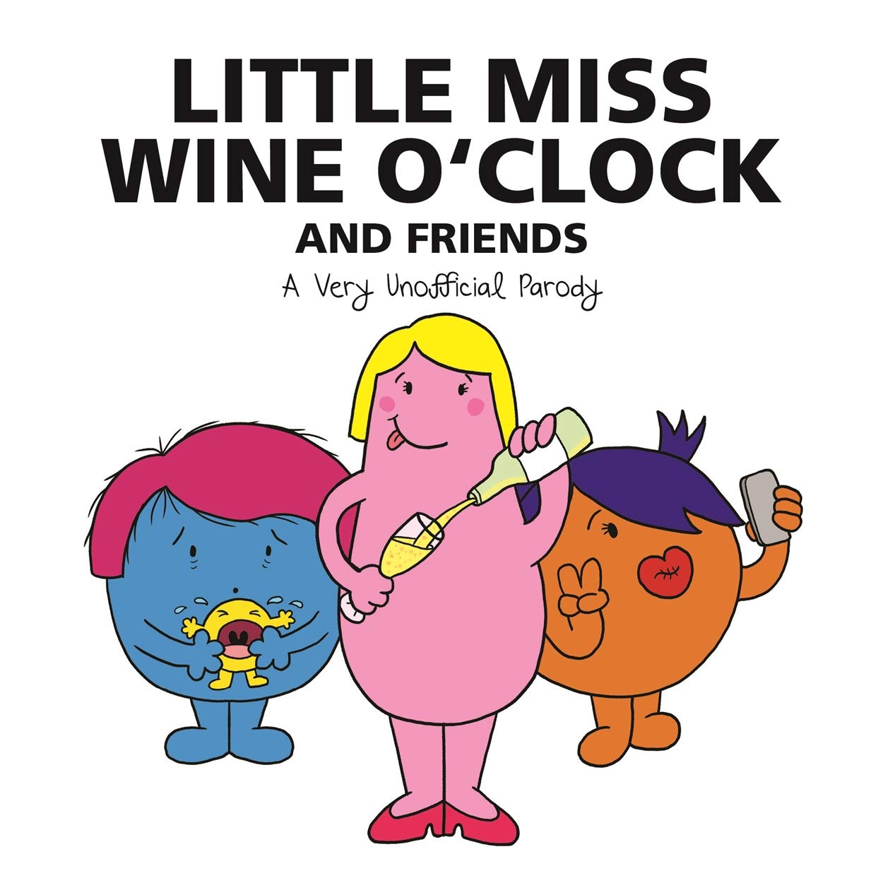 Little Miss Wine O'clock And Friends: A Very Unofficial Parody Humour & Satire