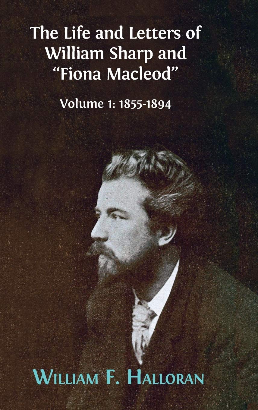 The Life and Letters of William Sharp and "Fiona Macleod" Essays & Short Stories