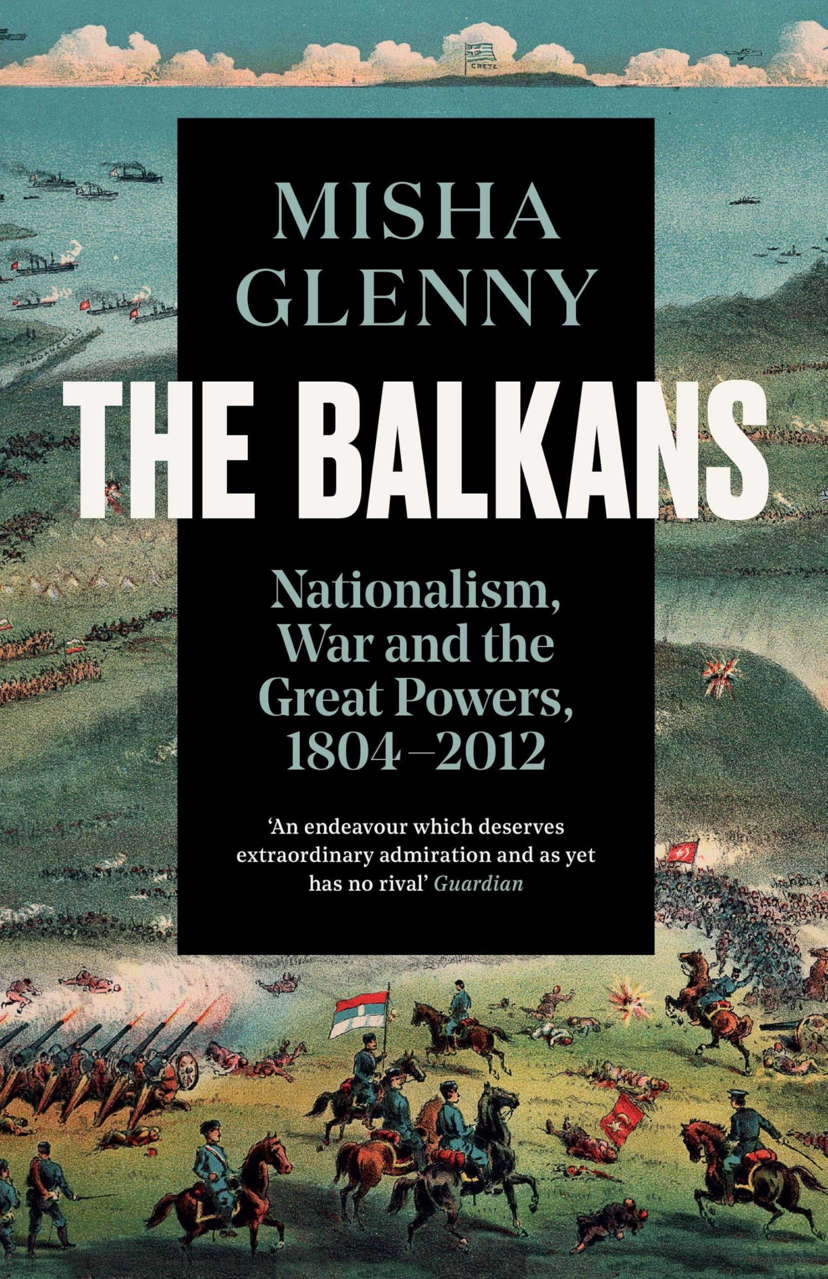 The Balkans, 1804–2012: Nationalism, War and the Great Powers Politics & History