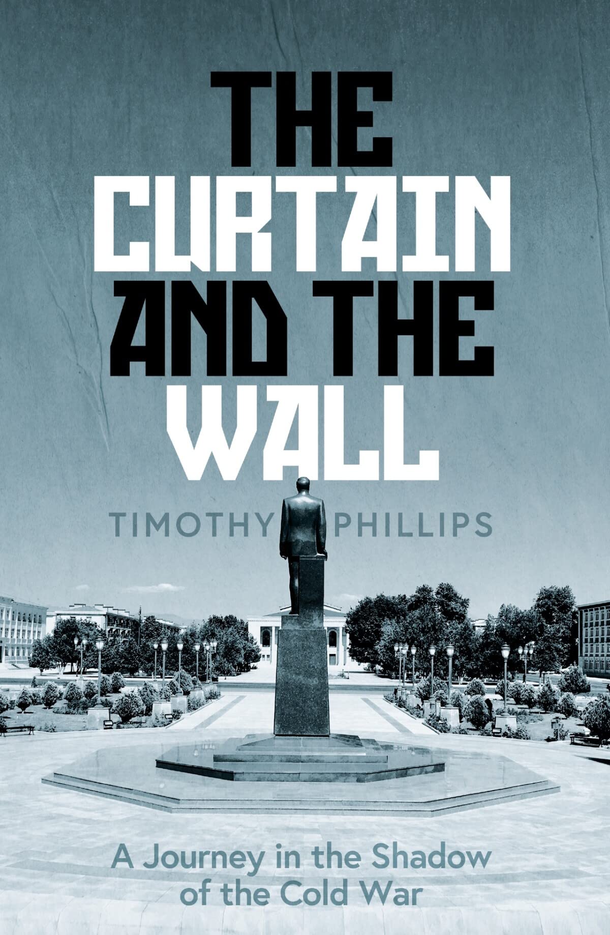 The Curtain and the Wall: A Modern Journey Along Europe's Cold War Border Politics & History