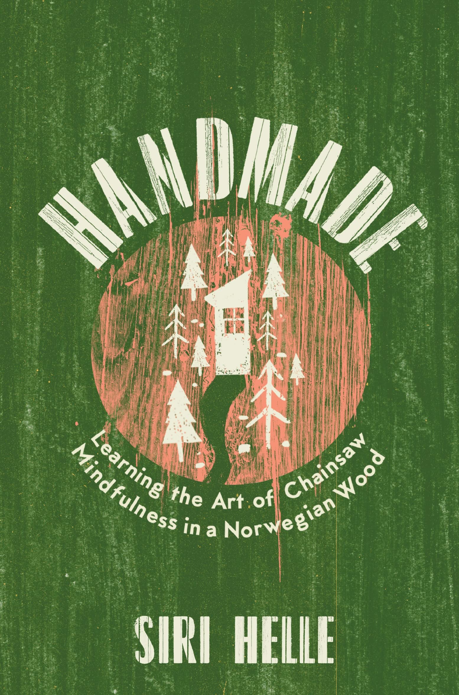 Handmade: Learning the Art of Chainsaw Mindfulness in a Norwegian Wood Memories