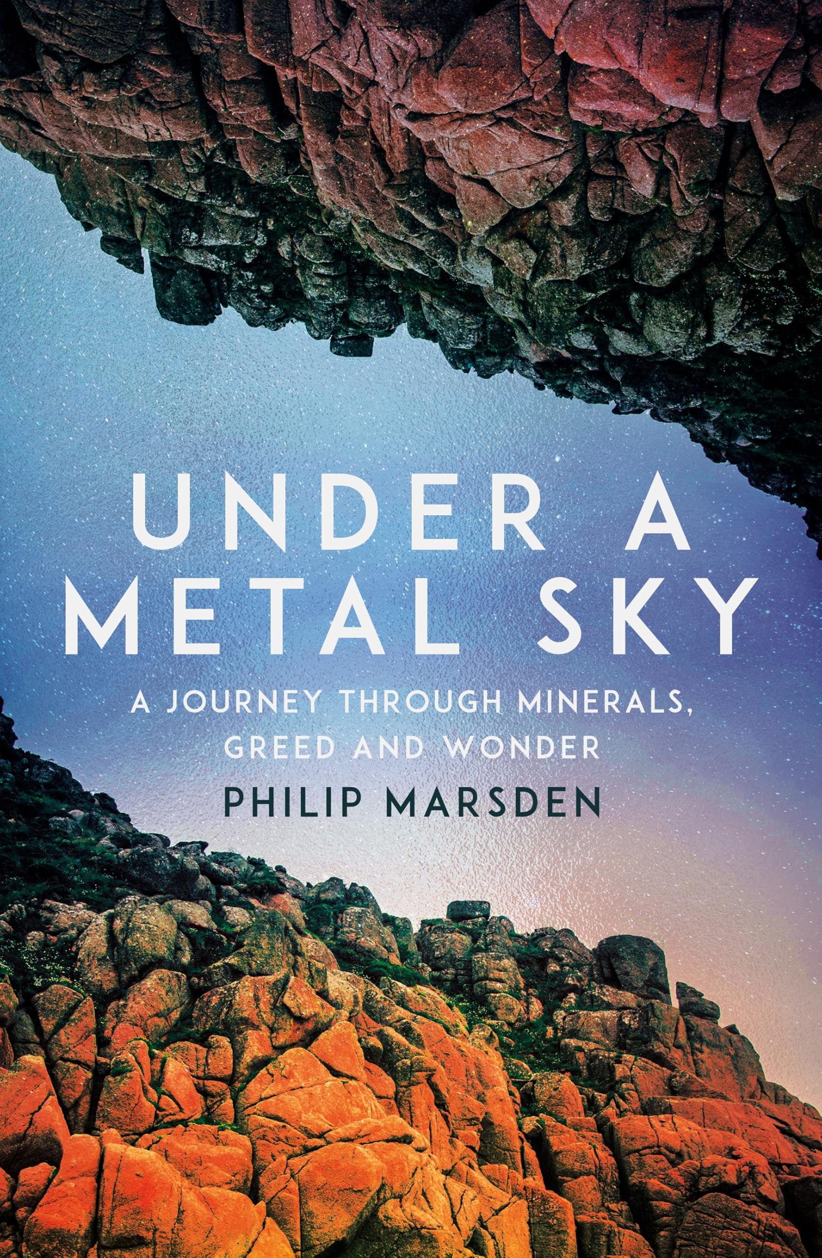 Under a Metal Sky: A Journey Through Minerals, Greed and Wonder Mathematics