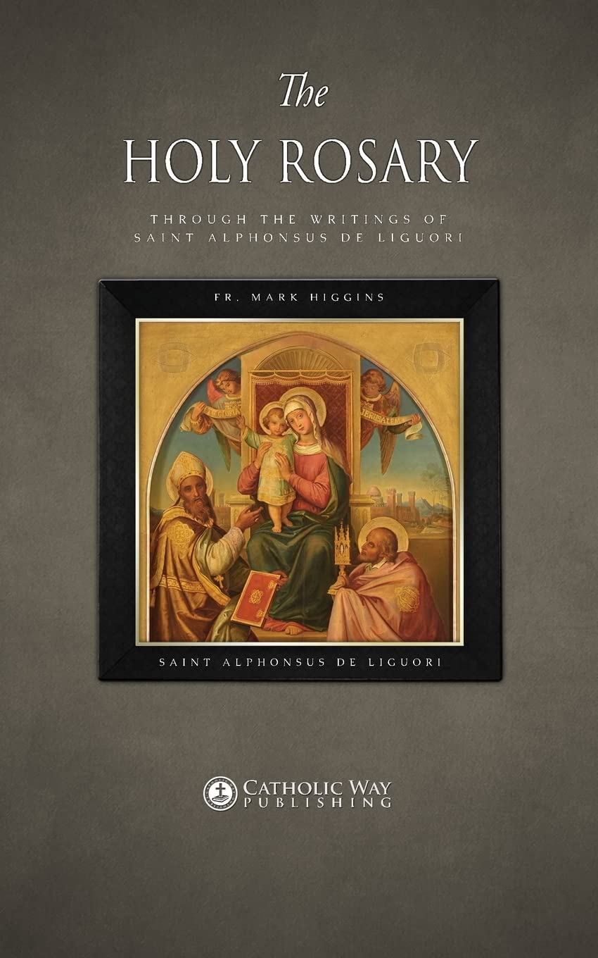 The Holy Rosary through the Writings of Saint Alphonsus de Liguori Religion & Esotericism