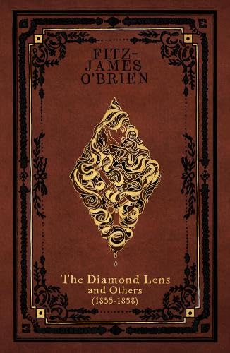 The Diamond Lens: and Others (1855-1858) (Collected Speculative Works of Fitz-James O'Brien) Classics