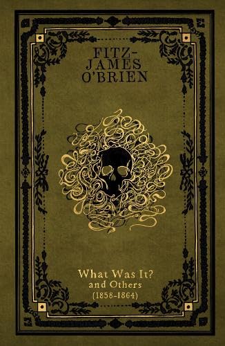 What Was It?: and Others (1858-1864) (Collected Speculative Works of Fitz-James O'Brien) Classics