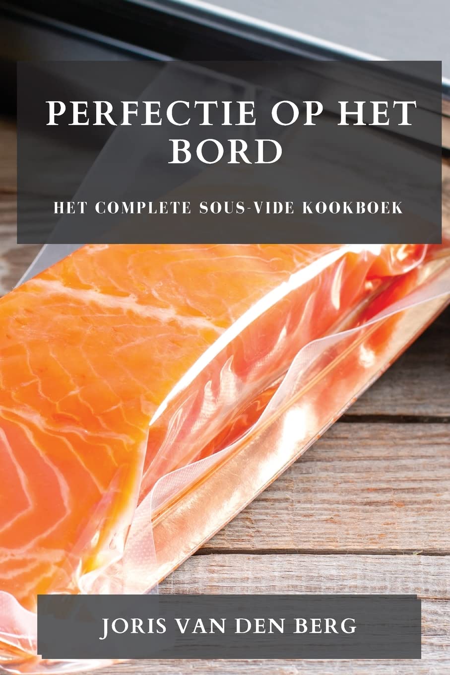 Perfectie op het Bord: Het Complete Sous-Vide Kookboek Leisure, Home & Garden