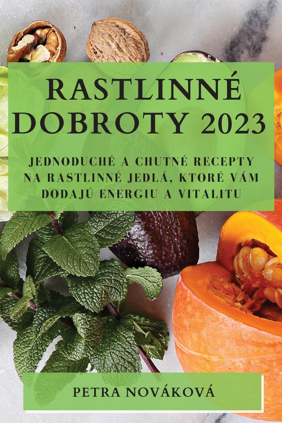 Rastlinné dobroty 2023: Jednoduché a chutné recepty na rastlinné jedlá, ktoré vám dodajú energiu a vitalitu Leisure, Home & Garden