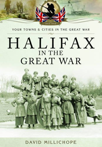 Halifax in the Great War (Your Towns and Cities in the Great War) Social Sciences