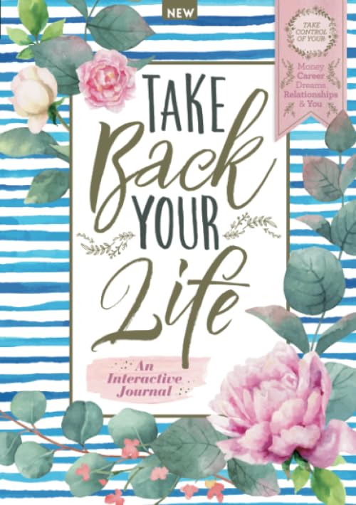 Take Back Your Life: An Interactive Journal: Take Control of your Money, Career, Dreams, Relationships & You Books