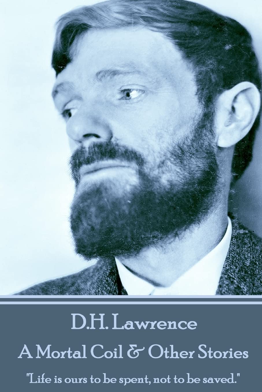 D.H. Lawrence - A Mortal Coil & Other Stories: "Life is ours to be spent, not to be saved." Classics