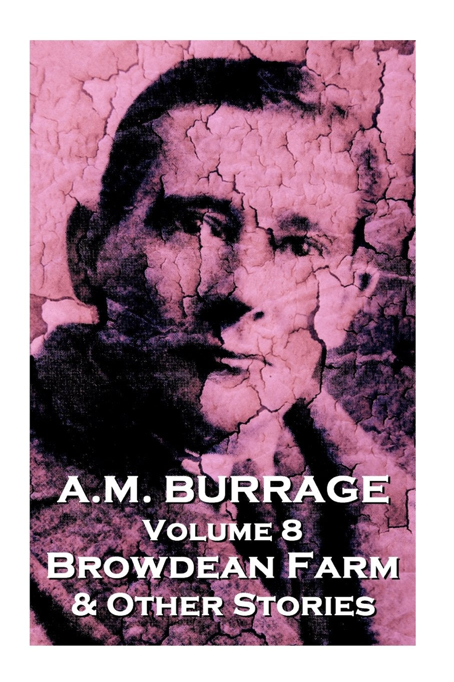 A.M. Burrage - Browdean Farm & Other Stories: Classics From The Master Of Horror (A.M. Burrage Classic Collection) Horror & Mystery