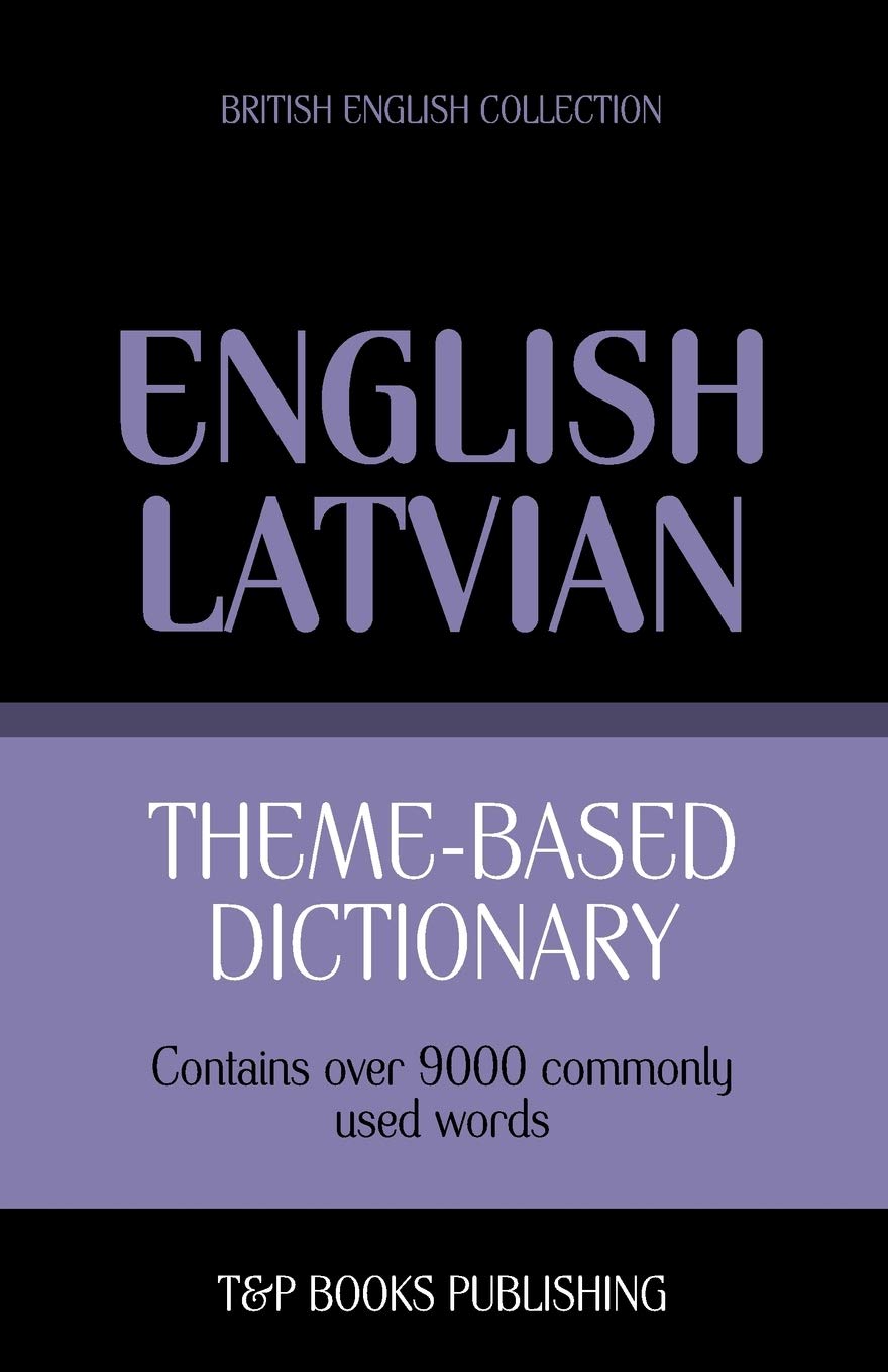 Theme-based dictionary British English-Latvian - 9000 words (British English Collection, Band 113) Foreign Languages ​​& Dictionaries