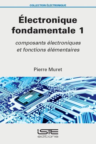 Electronique fondamentale. Vol. 1. Composants électroniques et fonctions élémentaires book