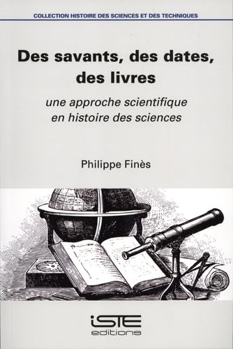 Des savants, des dates, des livres: Une approche scientifique en Histoire des sciences book