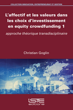 L'affectif et les valeurs dans les choix d'investissement en equity crowdfunding. Vol. 1. Approche théorique transdisciplinaire Books