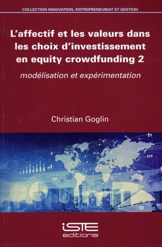 L'affectif et les valeurs dans les choix d'investissement en equity crowdfunding 2: Tome 2, Modélisation et expérimentation Books