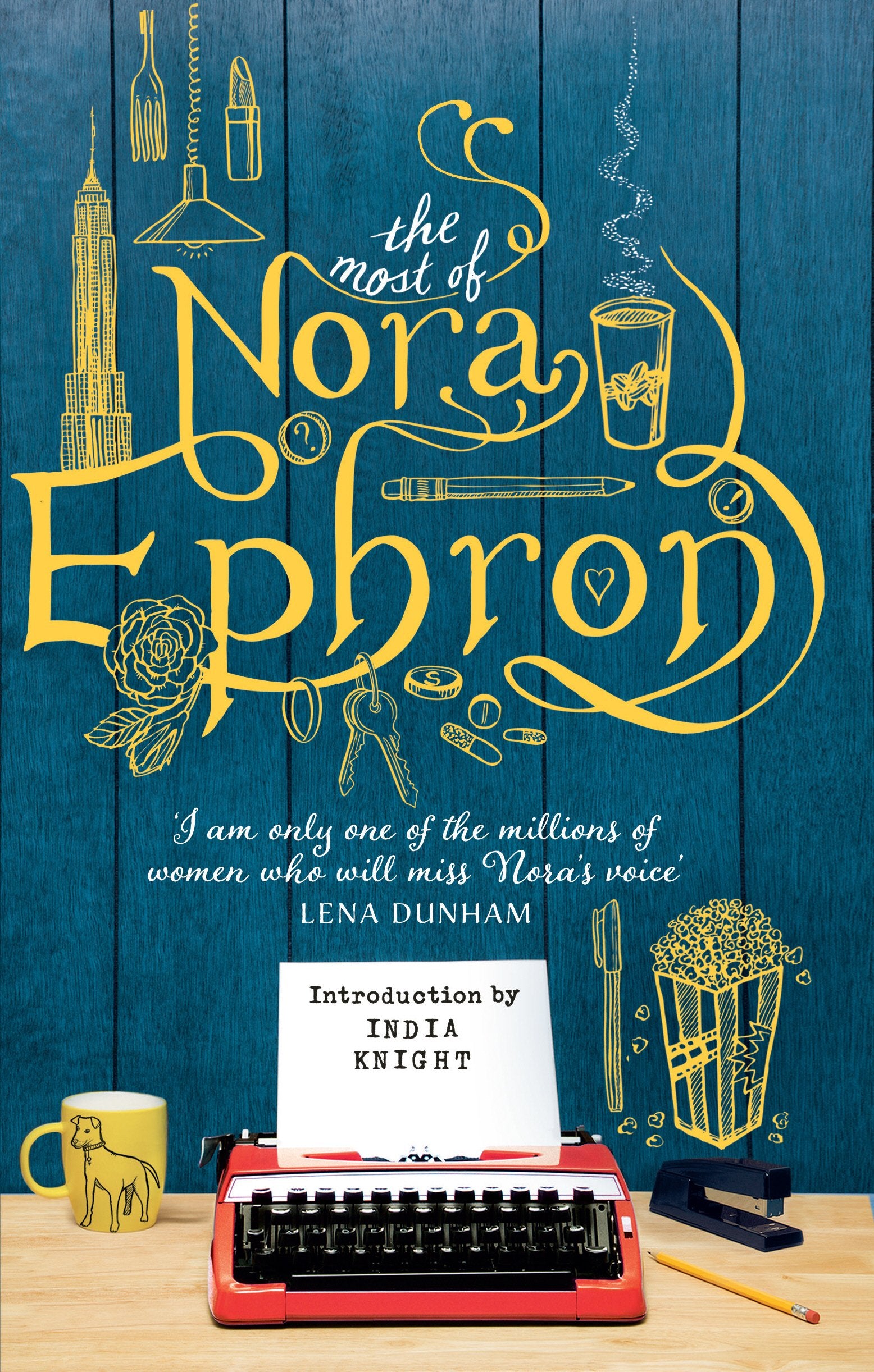 The Most of Nora Ephron: The ultimate anthology Essays & Short Stories