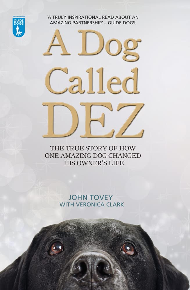 A Dog Called Dez: The true story of how one amazing dog changed his owner's life Politics & Society