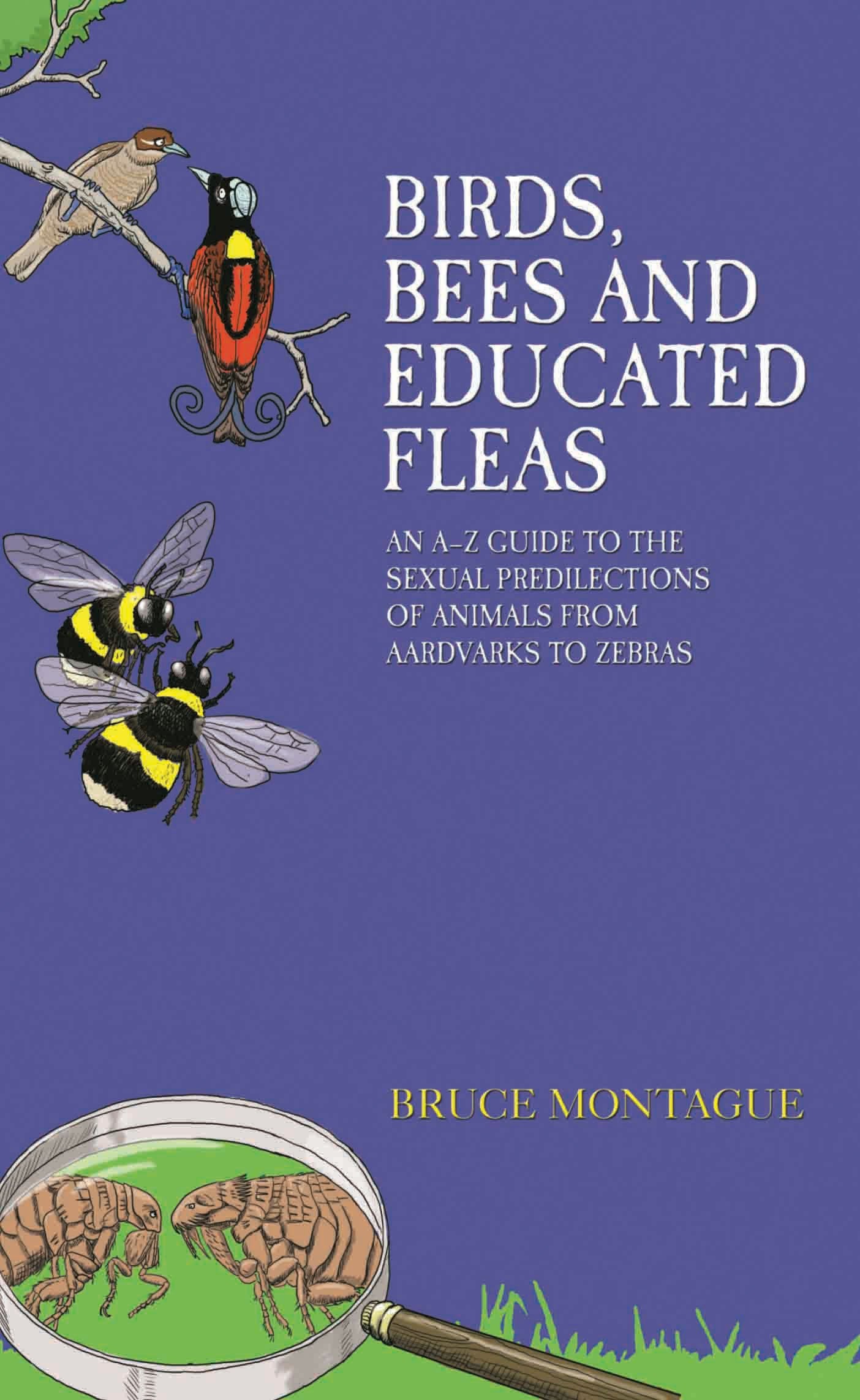 Birds, Bees and Educated Fleas: An A-Z Guide to the Sexual Predilections of Animals from Aardvarks to Zebras Mathematics