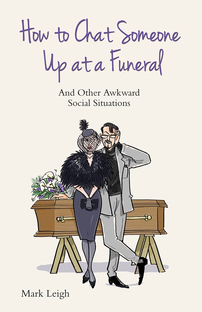 How to Chat Someone Up at a Funeral: And Other Awkward Social Situations Leisure, Home & Garden
