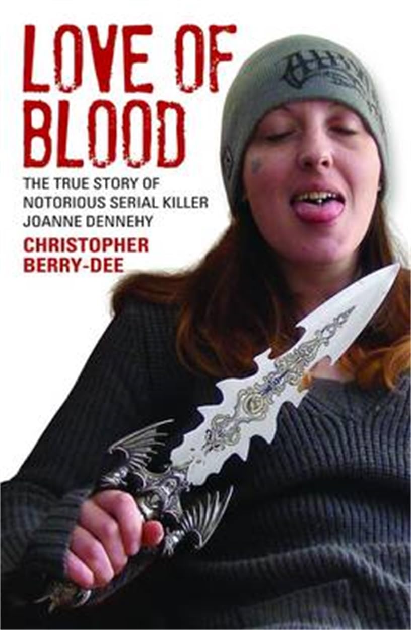 Love of Blood: The True Story of Notorious Serial Killer Joanne Dennehy book