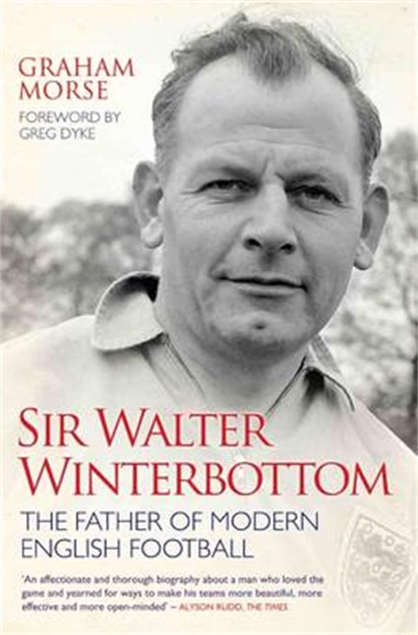 Sir Walter Winterbottom - The Father of Modern English Football book